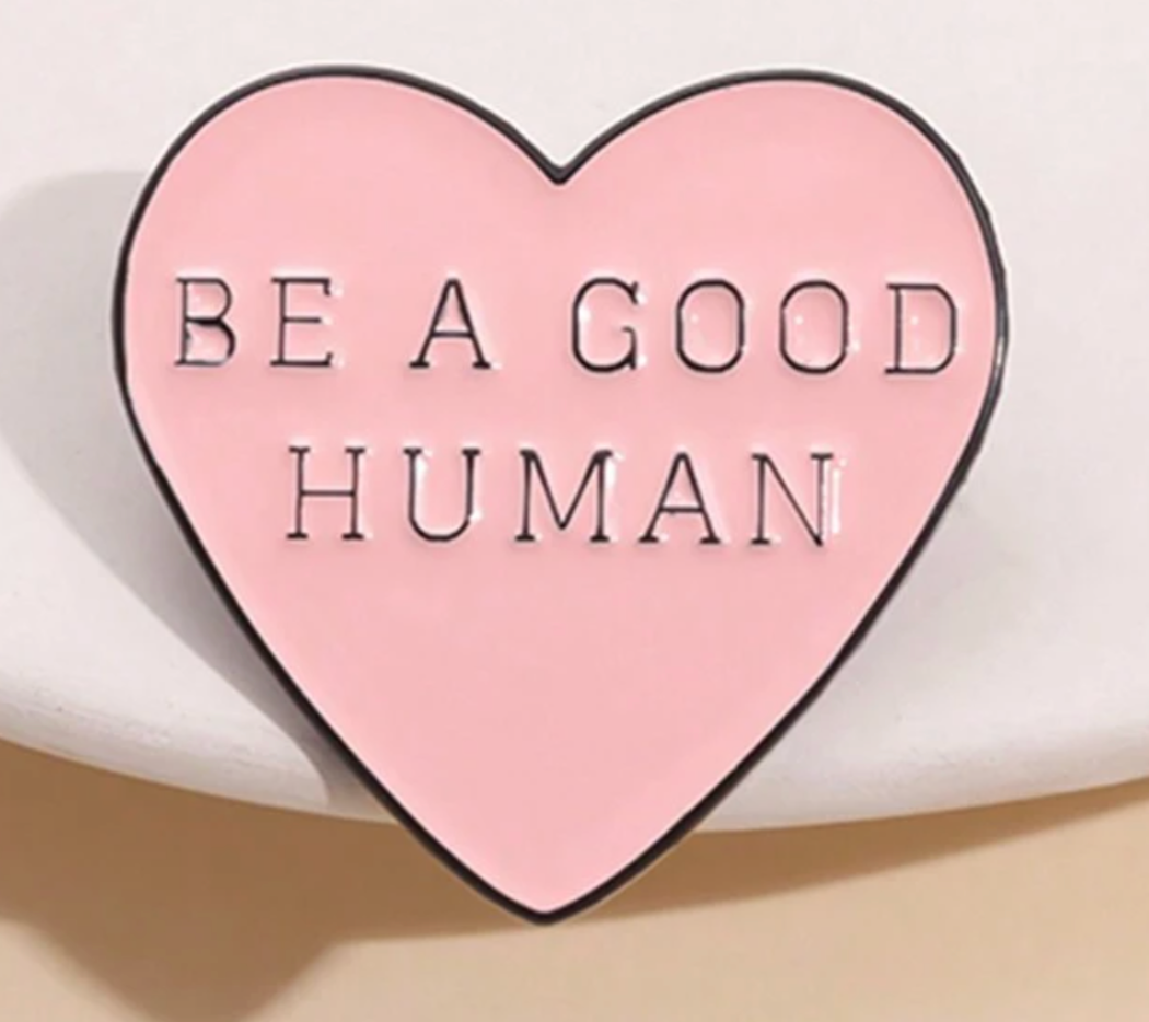 "Be a Good Human" Pin